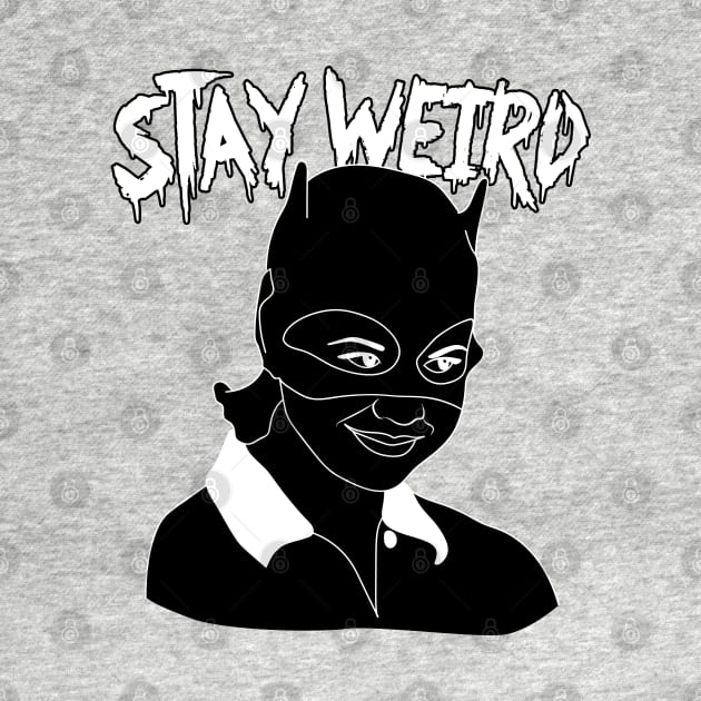 Stay Weird by LadyMorgan